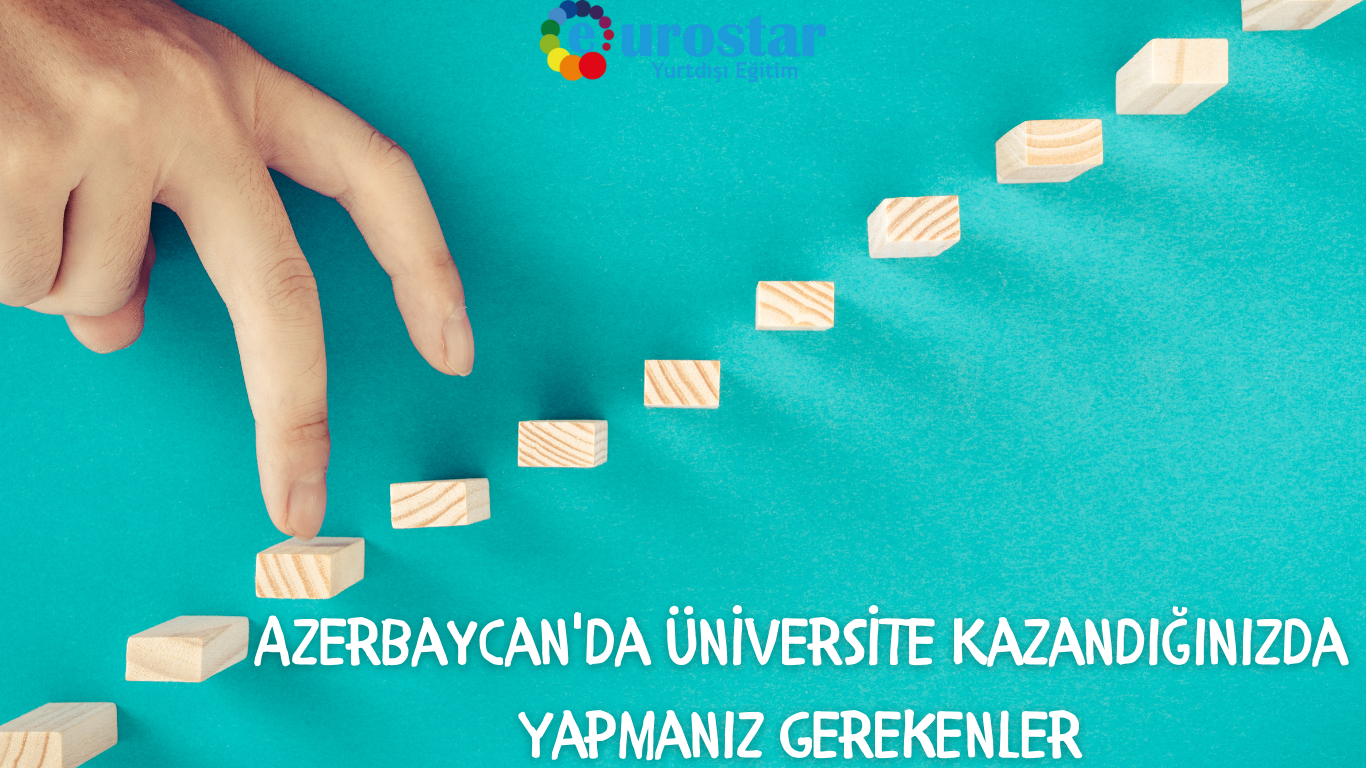 Azerbaycan'da Üniversite Kazandığınızda Yapmanız Gerekenler