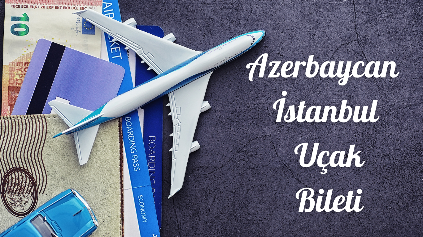 Azerbaycan İstanbul Uçak Bileti